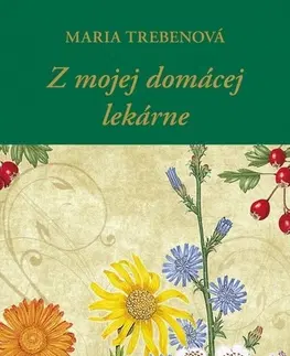 Prírodná lekáreň, bylinky Z mojej domácej lekárne, 2. vydanie - Maria Treben,Katarína Bobríková