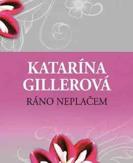 Slovenská beletria Ráno neplačem 2. vydanie - Katarína Gillerová
