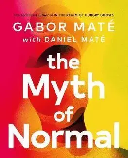 Psychológia, etika The Myth of Normal - Dániel Máté,Gabor Maté