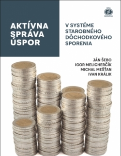 Ekonómia, Ekonomika Aktívna správa úspor v systéme starobného dôchodkového sporenia - Michal,Igor Melicherčík,Ján Šebo
