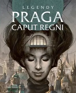 Sci-fi a fantasy Legendy: Praga caput regni - Kolektív autorov