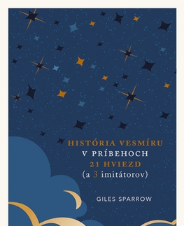 Astronómia, vesmír, fyzika História vesmíru v príbehoch 21 hviezd (a 3 imitátorov) - Giles Sparrow,Mária Galádová