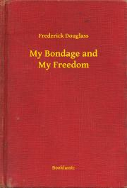 Svetová beletria My Bondage and My Freedom - Frederick Douglass