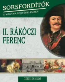Biografie - ostatné Sorsfordítók a magyar történelemben - II.Rákóczi Ferenc - Sándor Gebei