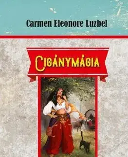 Odborná a náučná literatúra - ostatné Cigánymágia - Luzbel Carmen Eleonore