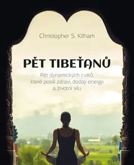 Joga, meditácia Pět Tibeťanů 2.vydání - Christopher S. Kilham