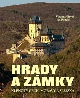 Historické pamiatky, hrady a zámky Hrady a zámky - Klenoty Čech, Moravy a Slezska - Vladimír Brych,Jan Rendek