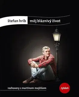 Fejtóny, rozhovory, reportáže Štefan Hríb: Môj bláznivý život - Štefan Hríb,Martin Mojžiš