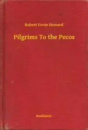Svetová beletria Pilgrims To the Pecos - Robert Ervin Howard