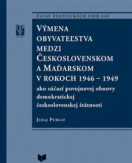 Slovenské a české dejiny Výmena obyvateľstva medzi Československom a Maďarskom v rokoch 1946 - 1949 - Juraj Purgat