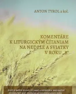 Kresťanstvo Komentáre k liturgickým čítaniam na nedele a sviatky v roku „B“ - Anton Tyrol