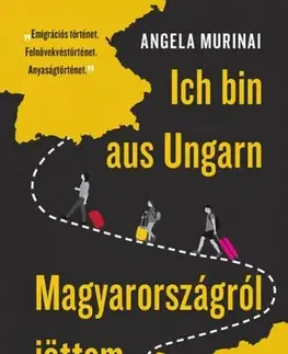Literatúra Ich bin aus Ungarn - Magyarországról jöttem - Angela Murinai