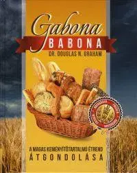 Kuchárky - ostatné Gabona babona - A magas keményítőtartalmú étrend átg - Douglas N. Graham