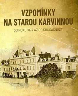 Slovenské a české dejiny Vzpomínky na starou Karvinnou - Silvia Škuľavíková