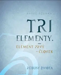 Sci-fi a fantasy Tri elementy - Element prvý – človek Rébusy života - Pavel Džuban