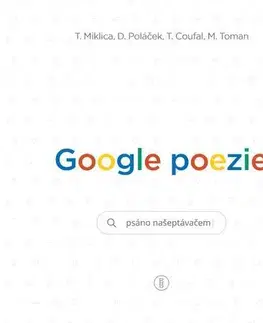Poézia Google poezie: Básně z vyhledávače - Tomáš Miklica,Martin Toman