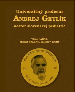 Osobnosti Univerzitný profesor Andrej Getlík - nestor slovenskej pediatrie - Kolektív autorov