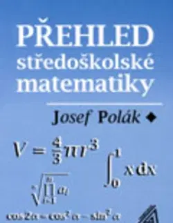 Matematika Přehled středoškolské matematiky - Josef Polák