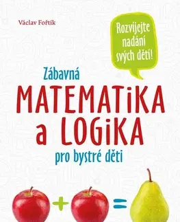 Príprava do školy, pracovné zošity Zábavná matematika a logika pro bystré děti - Václav Fořtík