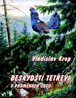 Biológia, fauna a flóra Beskydští tetřevi v proměnách času - Vladislav Krop