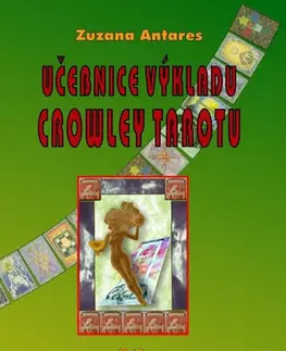 Veštenie, tarot, vykladacie karty Učebnice výkladu Crowley tarotu 2. vydání - Zuzana Antares