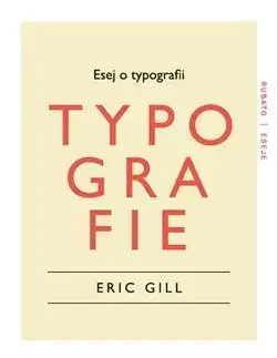 Eseje, úvahy, štúdie Esej o typografii - Eric Gill,Tomáš Káčer