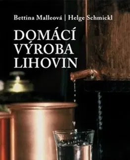 Pivo, whiskey, nápoje, kokteily Domáci výroba lihovin - Bettina Malleová,Helge Schmicklová