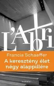 Kresťanstvo A keresztény élet négy alappillére - Schaeffer Francis A.