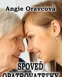 Skutočné príbehy Spoveď opatrovateľky - Angie Oravcová