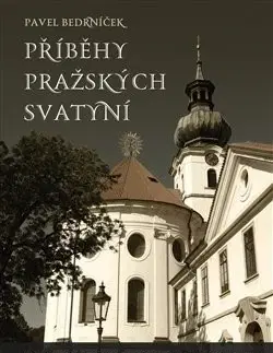 Slovenské a české dejiny Příběhy pražských svatyní - Pavel Bedrníček