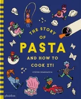 Cestoviny, zemiaky The Story of Pasta and How to Cook It! - Steven Guarnaccia