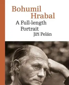 Biografie - Životopisy Bohumil Hrabal: A Full-length Portrait - Jiří Pelán
