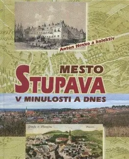 Geografia, geológia, mineralógia Mesto Stupava v minulosti a dnes - Kolektív autorov,Anton Hrnko