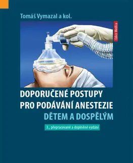 Medicína - ostatné Doporučené postupy pro podávání anestezie dětem a dospělým, 3. vydání - Kolektív autorov,Tomáš Vymazal