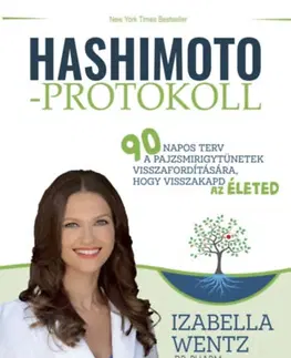 Zdravoveda, ochorenia, choroby Hashimoto-protokoll - 90 napos terv a pajzsmirigytünetek visszafordítására, hogy visszakapd az életed - Izabella Wentz