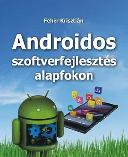 Programovanie, tvorba www stránok Androidos szoftverfejlesztés alapfokon - Krisztián Fehér