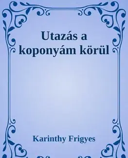 Svetová beletria Utazás a koponyám körül - Frigyes Karinthy