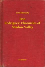 Svetová beletria Don Rodriguez: Chronicles of Shadow Valley - Dunsany Lord