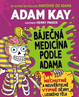 Ľudské telo Báječná medicína podle Adama - Adam Kay,Henry Paker,Jana Hlávková