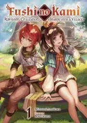 Sci-fi a fantasy Fushi no Kami: Rebuilding Civilization Starts With a Village Volume 1 - Amakawa Mizuumi