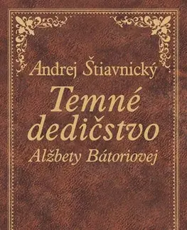 Historické romány Temné dedičstvo Alžbety Bátoriovej - Andrej Štiavnický