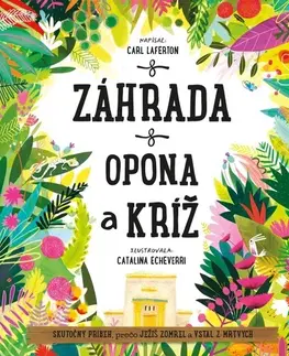 Náboženská literatúra pre deti Záhrada, opona a kríž - Carl Laferton,Catalina Echeverri