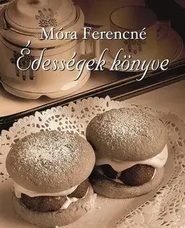 Sladká kuchyňa Édességek könyve - Ferencné Móra