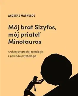 Psychológia, etika Môj brat Sizyfos, môj priateľ Minotauros - Andreas Marneros