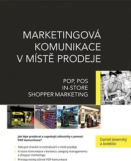 Marketing, reklama, žurnalistika Marketingová komunikace v místě prodeje - Daniel Jesenský,Kolektív autorov