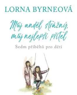 Odborná a náučná literatúra - ostatné Můj anděl strážný, můj nejlepší přítel - Lorna Byrneová