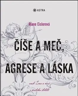 Sociológia, etnológia Číše a meč, agrese a láska - Riane Eislerová,Magdalena Pechová