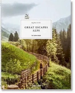 Sprievodcovia, mapy - ostatné Great Escapes Alps: The Hotel Book - Angelika Taschen
