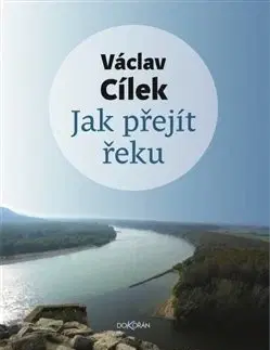 Eseje, úvahy, štúdie Jak přejít řeku - Václav Cílek