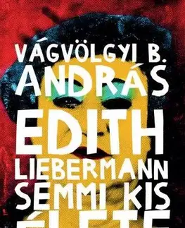 Novely, poviedky, antológie Edith Liebermann semmi kis élete - András B. Vágvölgyi